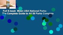 Full E-book  Moon USA National Parks: The Complete Guide to All 59 Parks Complete