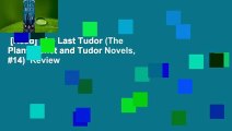 [Read] The Last Tudor (The Plantagenet and Tudor Novels, #14)  Review