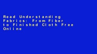 Read Understanding Fabrics: From Fiber to Finished Cloth Free Online
