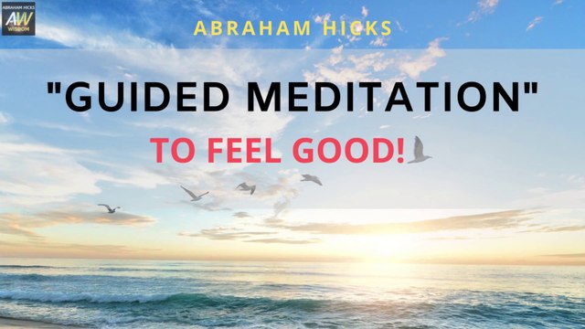 10 MINUTE Meditation To FEEL GOOD - Abraham Hicks MEDITATION 2020 NEW