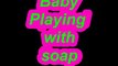 Baby playing with soap _Funny girl 1