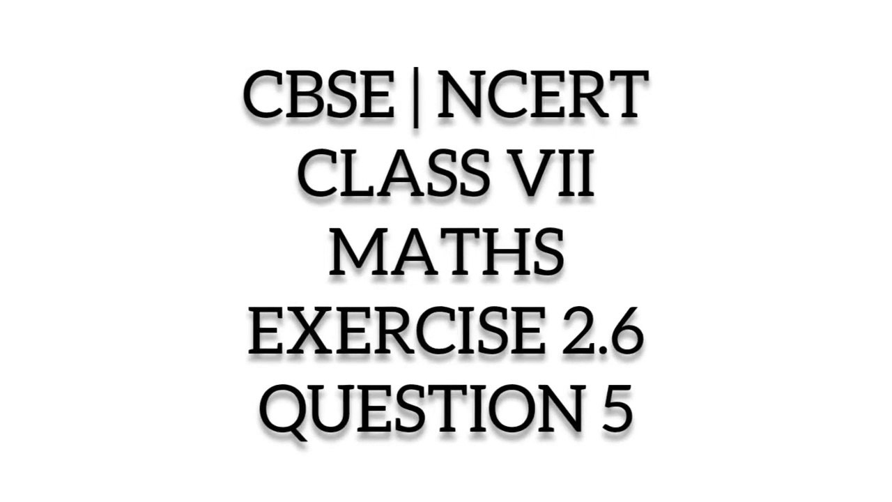 CBSE NCERT CLASS 7TH MATHS EXERCISE 2.6 QUESTIO...