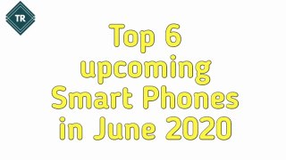 Top 6 Upcoming Smart Phones In June 2020