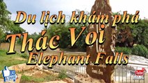 Khám phá du lịch Thác Voi (Explore Tourism Elephant Falls)