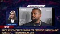 Kanye West says he's running for president. But he hasn't actually ... - 1BreakingNews.com