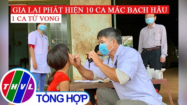 Phát hiện 10 ca bệnh bạch hầu ở Gia Lai, 1 trường hợp đã tử vong