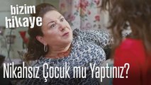 Nikahsız çocuk mu yaptınız - Bizim Hikaye