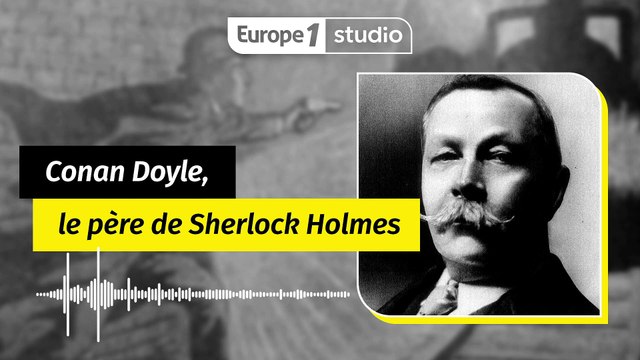 Conan Doyle et Sherlock Holmes : des destins croisés