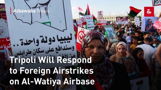 Tripoli Will Respond to Foreign Airstrikes on Al-Watiya Airbase