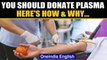Donate plasma to help save Covid patients: Why & how you can be a hero| Oneindia News