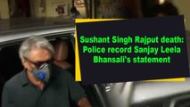 Sushant Singh Rajput death- Police record Sanjay Leela Bhansali's statement