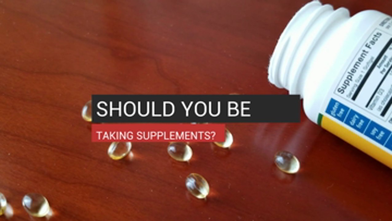 Should You Be Taking Supplements?