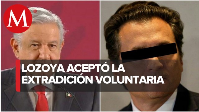 Extradición de Emilio Lozoya ayudará a recuperar lo mal habido: AMLO