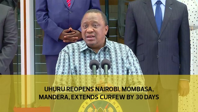 Uhuru reopens Nairobi, Mombasa, Mandera, extends curfew by 30 days