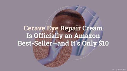 Cerave Eye Repair Cream Is Officially an Amazon Best-Seller—and It’s Only $10