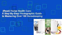 [Read] Horse Health Care: A Step-By-Step Photographic Guide to Mastering Over 100 Horsekeeping