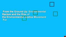 From the Ground Up: Environmental Racism and the Rise of the Environmental Justice Movement  For