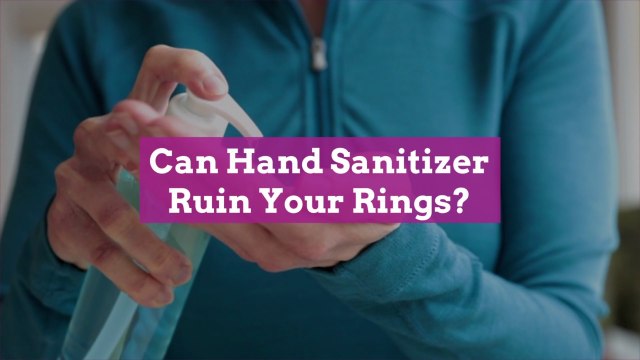 Can Hand Sanitizer Ruin Your Rings?