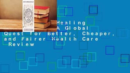 [Read] The Healing of America: A Global Quest for Better, Cheaper, and Fairer Health Care  Review
