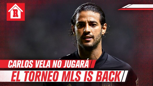 Carlos Vela no jugará en el regreso de la MLS en Orlando