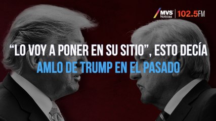 “Lo voy a poner en su sitio”, esto decía AMLO de Trump en el pasado