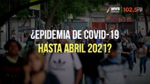 ¿Epidemia de Covid-19 hasta abril 2021?