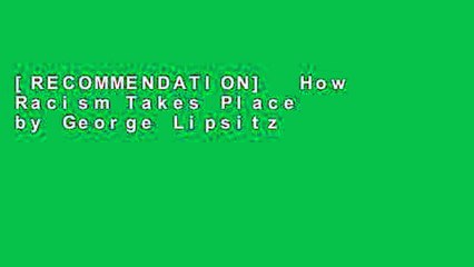 [RECOMMENDATION]  How Racism Takes Place by George Lipsitz  Unlimited