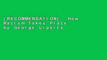 [RECOMMENDATION]  How Racism Takes Place by George Lipsitz  Unlimited