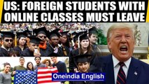 Covid-19: US says foreign students with only online classes must depart country | Oneindia News