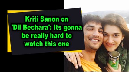 Kriti Sanon on 'Dil Bechara'- Its gonna be really hard to watch this one