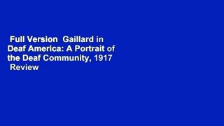 Full Version  Gaillard in Deaf America: A Portrait of the Deaf Community, 1917  Review
