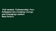Full version  Followership: How Followers Are Creating Change and Changing Leaders  Best Sellers