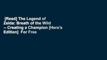 [Read] The Legend of Zelda: Breath of the Wild -- Creating a Champion [Hero's Edition]  For Free