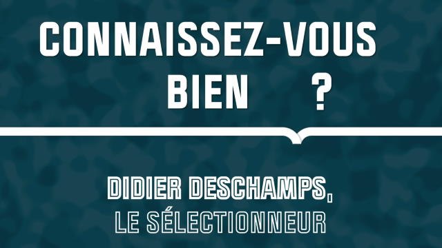 Quiz - Connaissez-vous bien Didier Deschamps, le sélectionneur ?