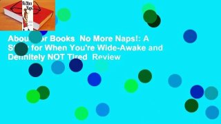 About For Books  No More Naps!: A Story for When You're Wide-Awake and Definitely NOT Tired  Review