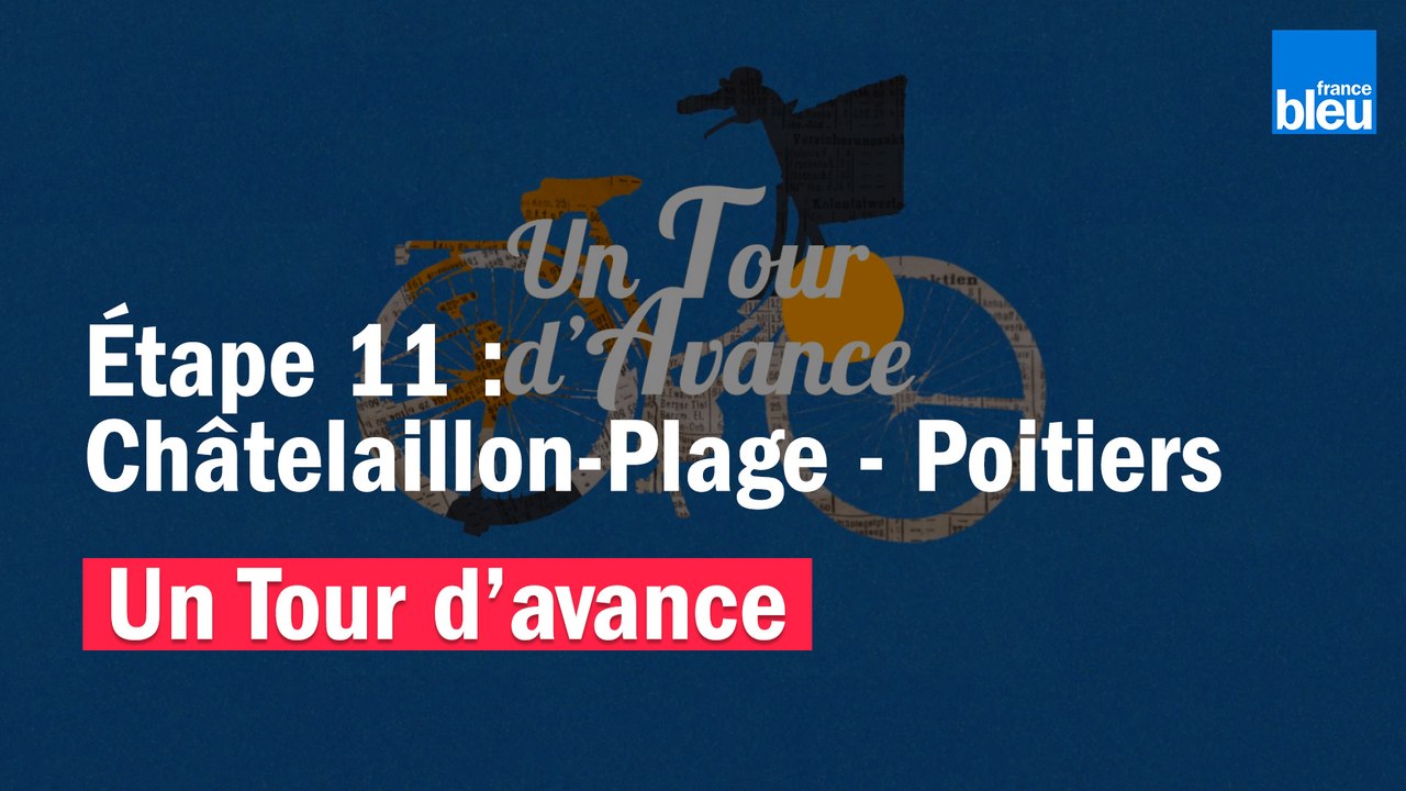 "Un Tour d'avance" Châtelaillon-Plage - Poitiers, la 11e étape du Tour de France comme si vous y étiez