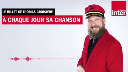 À chaque jour sa chanson - Le billet de Thomas Croisière