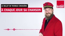 À chaque jour sa chanson - Le billet de Thomas Croisière