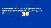 Full version  The Garden: A Spiritual Fable about Ways to Overcome Fear, Anxiety, and Stress