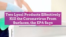 Two Lysol Products Effectively Kill the Coronavirus From Surfaces, the EPA Says