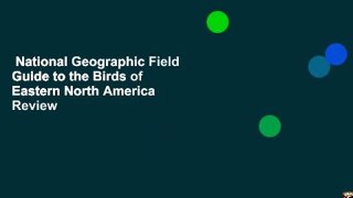 National Geographic Field Guide to the Birds of Eastern North America  Review