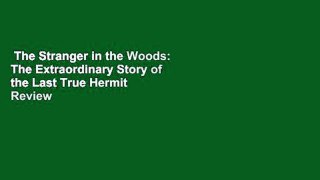 The Stranger in the Woods: The Extraordinary Story of the Last True Hermit  Review