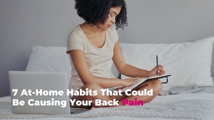 7 At-Home Habits That Could Be Causing Your Back Pain