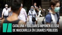 Cataluña y Baleares imponen el uso de mascarilla en lugares públicos