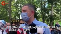Ankara Barosu Başkanı'ndan polis engeline tepki