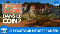 Y a quoi à voir dans le coin... le pourtour méditerranéen