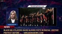 Black MLS players raise gloved fists in racial justice protest before ... - 1BreakingNews.com