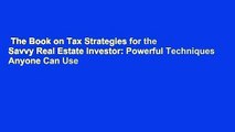 The Book on Tax Strategies for the Savvy Real Estate Investor: Powerful Techniques Anyone Can Use