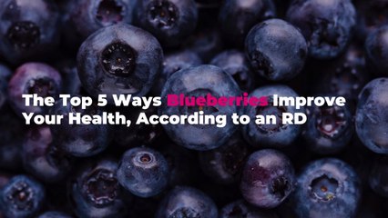 The Top 5 Ways Blueberries Improve Your Health, According to an RD