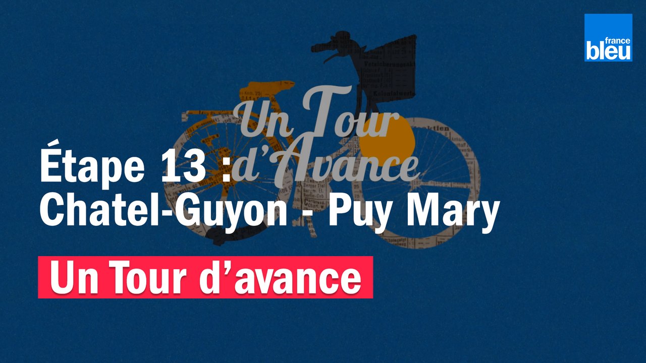 "Un Tour d'avance" : Châtel-Guyon - Puy Mary, la 13e étape du Tour de France comme si vous y étiez